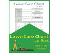 Lawn Care Client Log Book: Easily track and record your clients' information with the Simple Lawn Mowing and Landscaping Appointment Logbook. This ... 120 pages and measures 8.5 x 11 inches.