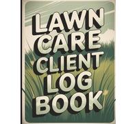 Lawn Care Client Log Book: Keep Track of Lawn Jobs, Clients, Payments & Notes - Made for Landscapers, Gardeners & Lawn Care Pros - 8.5"x11"