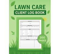 Lawn care client Log book: Lawn Care Business Log to Track Clients, Landscaping Services, and Customer Payments, 200 Pages to Record Client Information