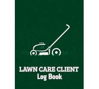 Lawn Care Client Log Book: Track And Record Your Client's Information Easily
