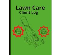 Lawn Care Client Log: Track Client Info, Job Schedules, and Service Details for a More Organized and Profitable Lawn Care Business