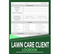 Lawn Care Client Logbook: Record Customer Information for Landscaping or Mowing Business, Track Contact & Payment Info, Scheduling, and Services | 120 Pages.