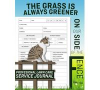 Lawn Care Log Book for Professionals: Manage Lawn-Care-Tasks, service hours, and payment plans. Because the grass is always greener on our side of the fence!
