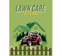 Lawn Care Log Book: Mowing & Maintenance Record Keeper for Homeowners and Landscapers | Track Lawn Treatments, Fertilizer, Watering & Yard Work | 8.5x11 Gardening Journal