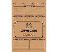 Lawn Care Log Book: Track and Record Lawn Mowing, Landscaping, Yard Maintenance, Client Information, Appointments & Service Fees - 120 Pages, 6x9 Inches