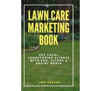 Lawn Care Marketing Book: Get Local Landscaping Clients with SEO, Flyers, and Social Media: 4