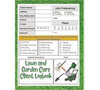 Lawn & Garden Care Client Log Book: Organize Landscaping Services, Track Jobs, and Manage Client Details for Professional Yard Maintenance