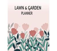 Lawn & Garden Planner: Organize, Track & Maintain Your Outdoor Space.
