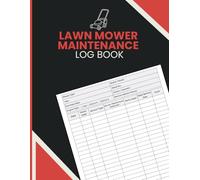 Lawn Mower Maintenance Log Book: Equipment Maintenance Tracker for Recording Usage Hours, Service Tasks, Parts Replacement, Cost Control, Service Scheduling, and Repair Notes