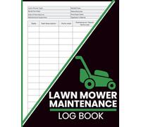 Lawn Mower Maintenance Log Book: Track Repairs, Replacement Parts, and Routine Maintenance to Keep Gas or Electric Lawn Mowers Running Efficiently