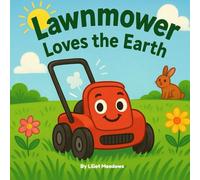 Lawnmower Loves the Earth: Kids Book about Lawnmowers