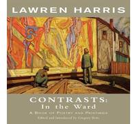 Lawren Harris: Contrasts: In the Ward: A Book of Poetry and Paintings