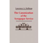 Lawrence A. Hoffman Canonization of the Synagogue Service, the (Tascabile)