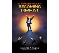 Lawrence A Pingree The Manager's Guide to Becoming Great (Tascabile)