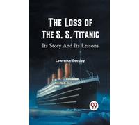 Lawrence Beesle The Loss of the S. S. Titanic its Story and its Less (Tascabile)