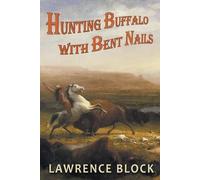 Lawrence Block Hunting Buffalo with Bent Nails (Tascabile)