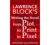 Lawrence Block Writing the Novel from Plot to Print to Pixel (Tascabile)