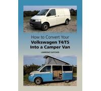 Lawrence Butche How to Convert your Volkswagen T4/T5 into a C (Copertina rigida)