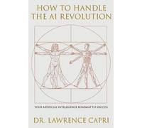 Lawrence Capri How to Handle the AI Revolution (Tascabile)