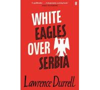 Lawrence Durrell White Eagles Over Serbia (Tascabile)