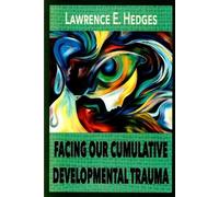 Lawrence E Hedges Facing Our Cumulative Developmental Trauma (Tascabile)