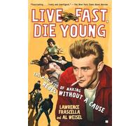 Live Fast, Die Young: The Wild Ride of Making Rebel Without a Cause