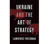 Lawrence Freedman Ukraine and the Art of Strategy (Copertina rigida)