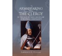 Lawrence G. Dug Armsbearing and the Clergy in the History and Canon (Tascabile)