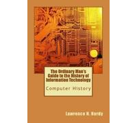 Lawrence H Hard The Ordinary Man's Guide to the History of Informati (Tascabile)