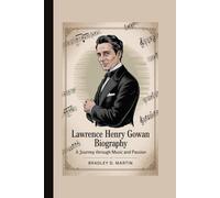 LAWRENCE HENRY GOWAN BIOGRAPHY: A Journey Through Music and Passion