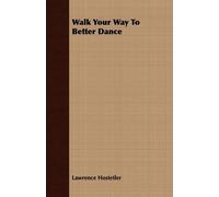 Lawrence Hostetler Walk Your Way To Better Dance (Tascabile)