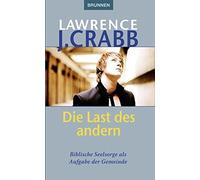 Lawrence J Crab Die Last des anderen: Biblische Seelsorge als Aufgab (Tascabile)