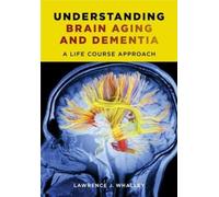 Lawrence J. Whalley Understanding Brain Aging and Dementia (Copertina rigida)