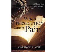 Lawrence K Mok When Persecution Causes Pain (Tascabile)