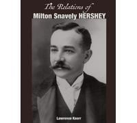 Lawrence Knorr The Relations of Milton Snavely Hershey (Tascabile)