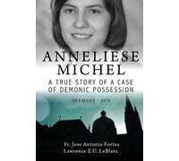 Lawrence LeBlan Anneliese Michel A true story of a case of demonic p (Tascabile)