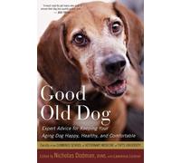 Good Old Dog: Expert Advice for Keeping Your Aging Dog Happy, Healthy, and Comfortable