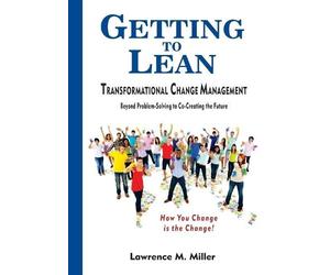 Lawrence M Mille Getting to Lean - Transformational Change Managemen (Tascabile)