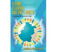 Lawrence M. Ventline D. Min. A Dump, A Garden, And One's Worth (Tascabile)