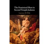 Lawrence M. Wills The Feminized Hero in Second Temple Judaism (Copertina rigida)
