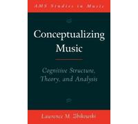 Lawrence M. Zbi Conceptualizing Music: Cognitive Structure, Theory, (Tascabile)