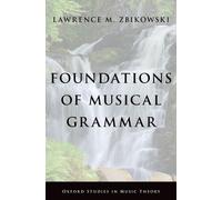 Lawrence M. Zbikowski Foundations of Musical Grammar (Copertina rigida)