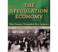 Lawrence Mitche The Speculation Economy. How Finance Triumphed Over (Tascabile)