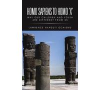 Lawrence Nyagut Homo Sapiens to Homo 'X': Why Our Children and Youth (Tascabile)