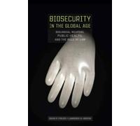 Lawrence O. Gostin David P. Fidl Biosecurity in the Global A (Copertina rigida)