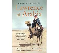 Lawrence of Arabia: The definitive 21st-century biography of a 20th-century soldier, adventurer and leader
