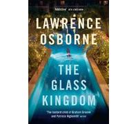 Lawrence Osborne The Glass Kingdom (Tascabile)
