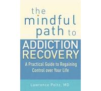 Lawrence Peltz, MD The Mindful Path to Addiction Recovery (Tascabile)