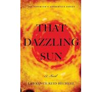 Lawrence Reid Bechtel That Dazzling Sun (Tascabile) Tinsmith's Apprentice