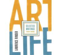 Lawrence Rinder Art Life: Selected Writings 1991-2005 (Tascabile)